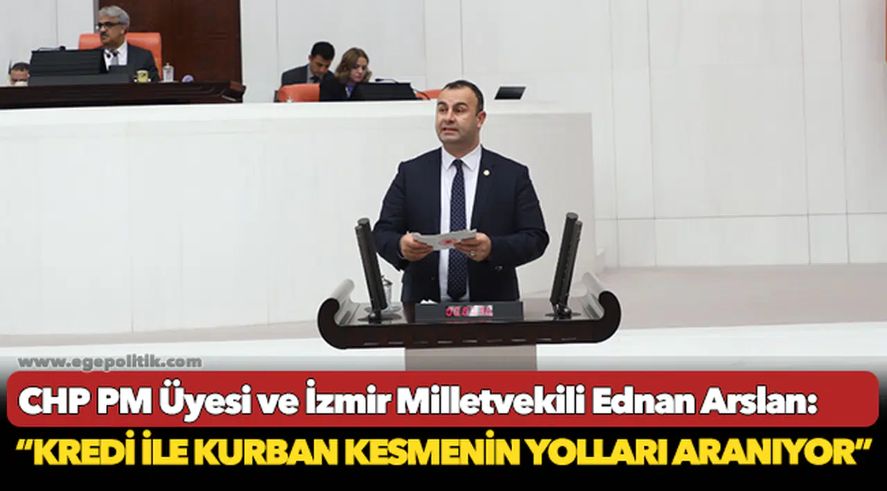 Arslan: “Kredi ile kurban kesmenin yolları aranıyor”