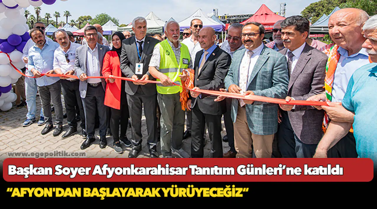 Başkan Soyer Afyonkarahisar Tanıtım Günleri’ne katıldı