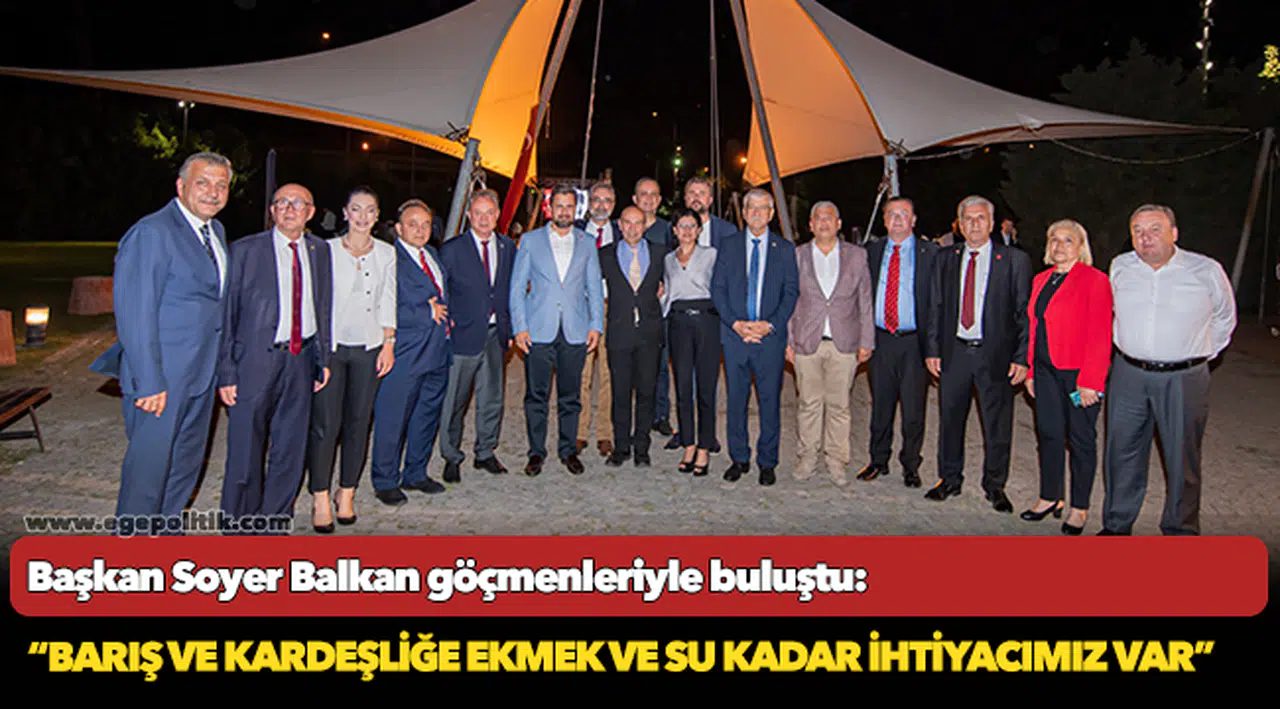 Başkan Soyer Balkan göçmenleriyle buluştu