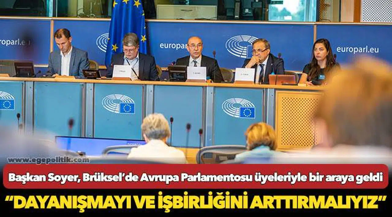Başkan Soyer, Brüksel’de Avrupa Parlamentosu üyeleriyle bir araya geldi