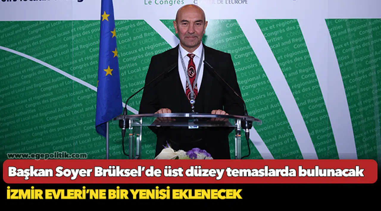 Başkan Soyer Brüksel’de üst düzey temaslarda bulunacak