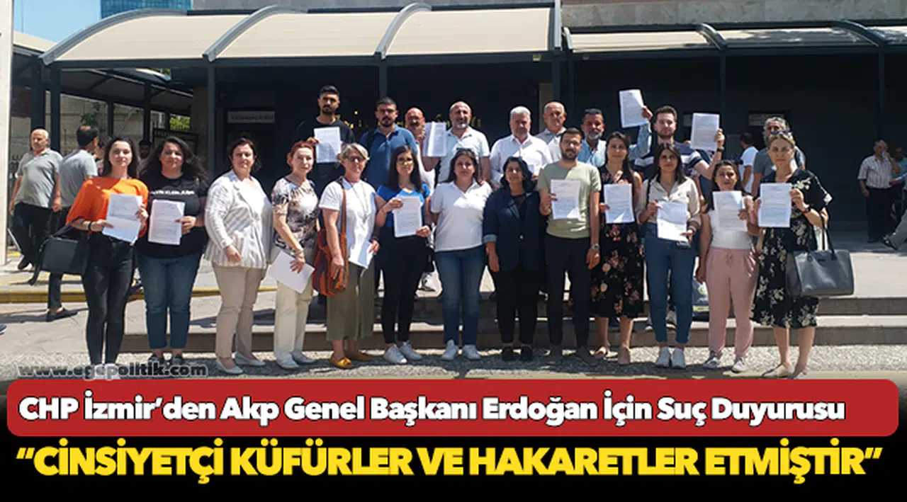 CHP İZMİR’DEN AKP GENEL BAŞKANI ERDOĞAN İÇİN SUÇ DUYURUSU