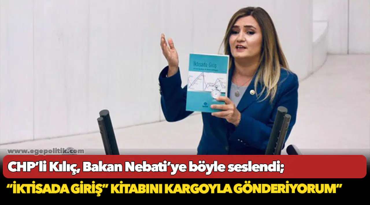 CHP İzmir Milletvekili Av. Sevda Erdan Kılıç’tan Bakan Nureddin Nebati’ye Meclis kürsüsünden ekonomi tepkisi: “İktisada Giriş” kitabını kargoyla gönderiyorum”