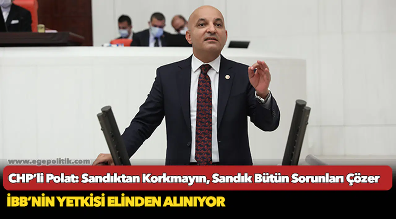 CHP’li Polat: Sandıktan Korkmayın, Sandık Bütün Sorunları Çözer