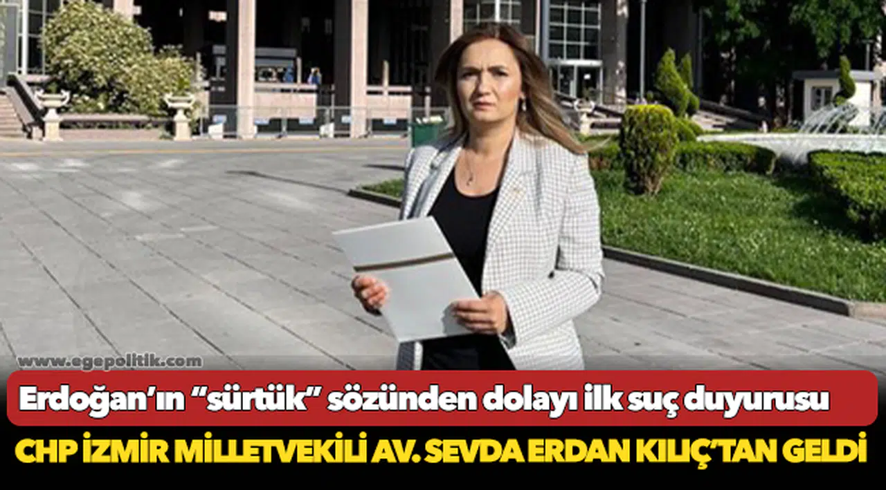 Erdoğan’ın “sürtük” sözünden dolayı ilk suç duyurusu CHP İzmir Milletvekili Av. Sevda Erdan Kılıç’tan geldi