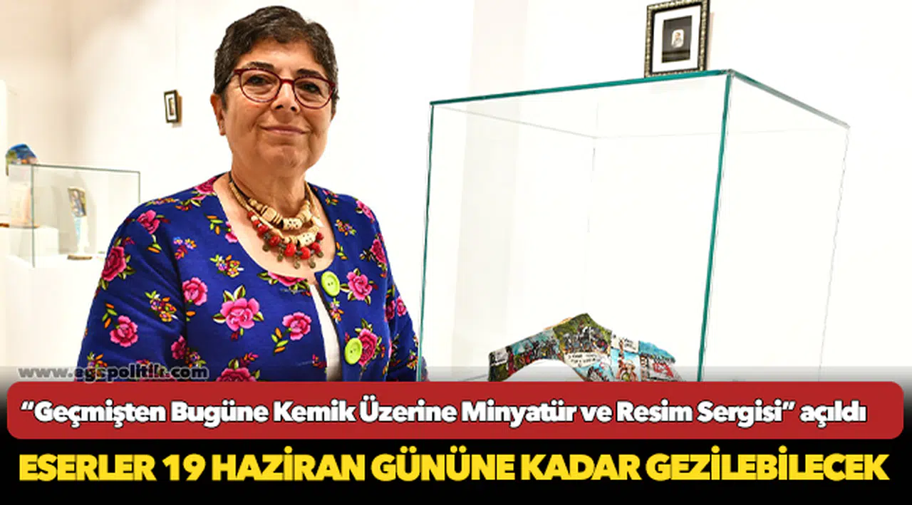 “Geçmişten Bugüne Kemik Üzerine Minyatür ve Resim Sergisi” açıldı