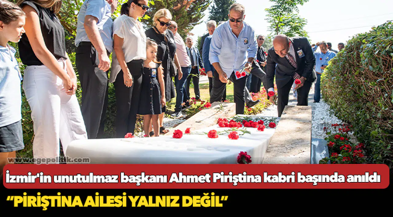 İzmir'in unutulmaz başkanı Ahmet Piriştina kabri başında anıldı