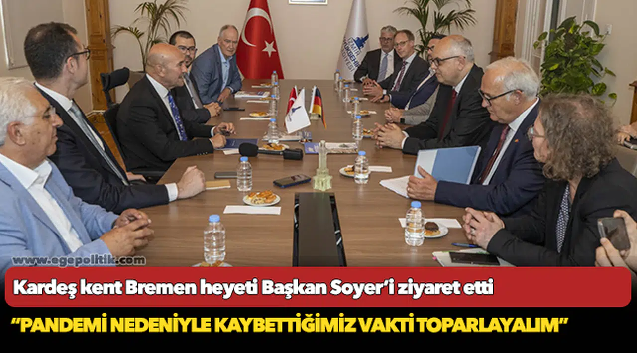 Kardeş kent Bremen heyeti Başkan Soyer’i ziyaret etti
