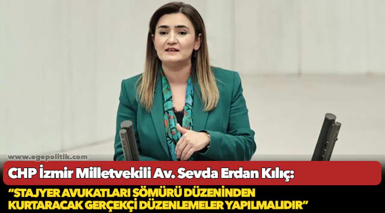 Kılıç: “Stajyer avukatları sömürü düzeninden kurtaracak gerçekçi düzenlemeler yapılmalıdır”