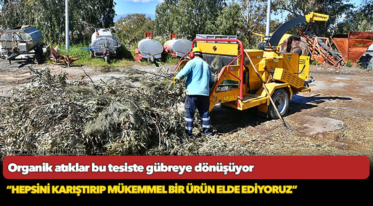 Organik atıklar bu tesiste gübreye dönüşüyor