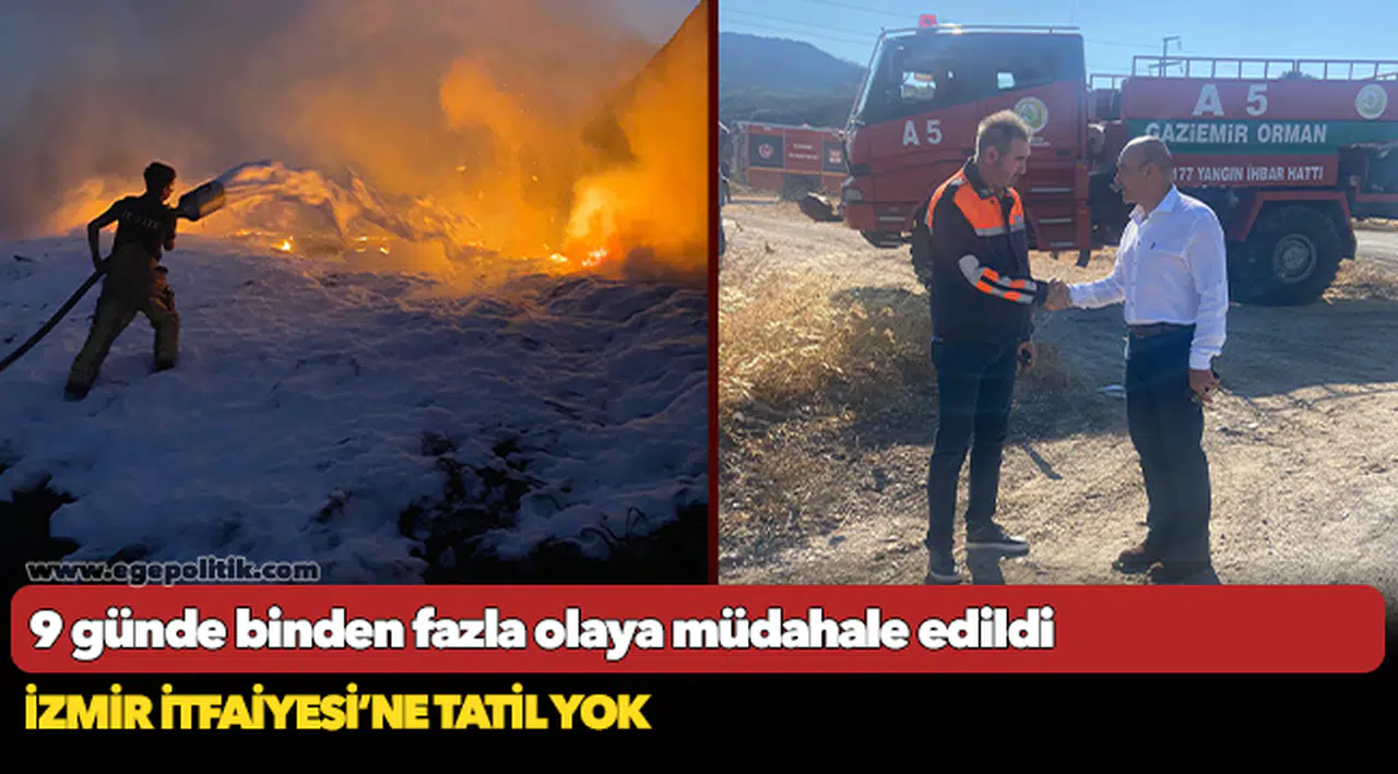9 günde binden fazla olaya müdahale edildi... İzmir İtfaiyesi’ne tatil yok