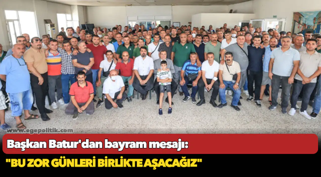 Başkan Batur'dan bayram mesajı: "Bu zor günleri birlikte aşacağız"