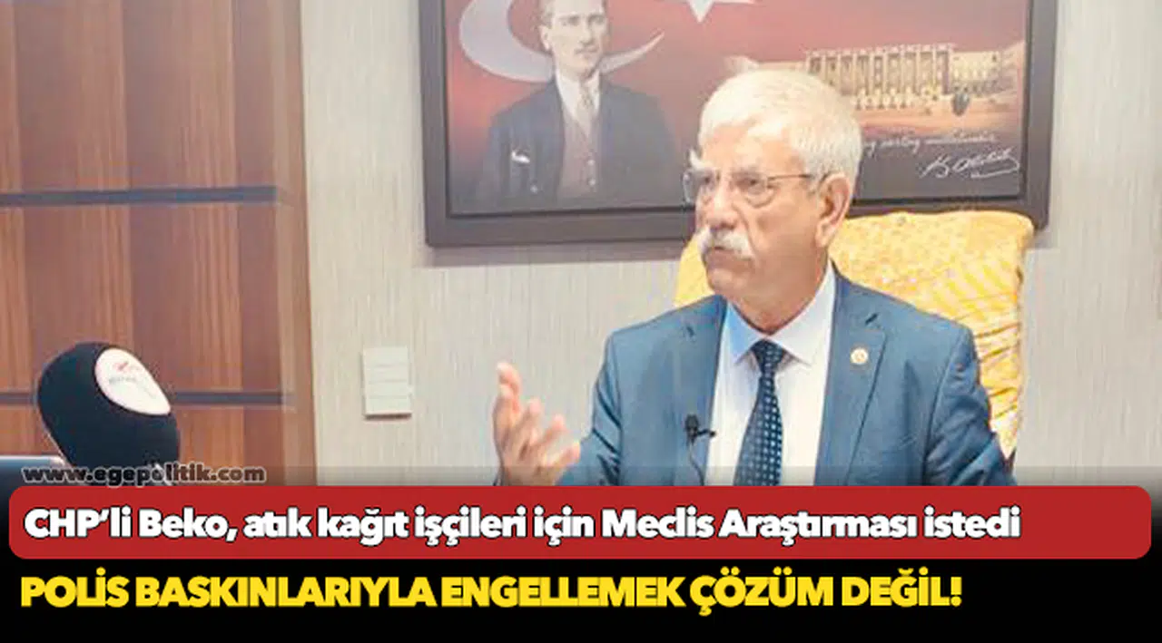 CHP’li Beko, atık kağıt işçileri için Meclis Araştırması istedi