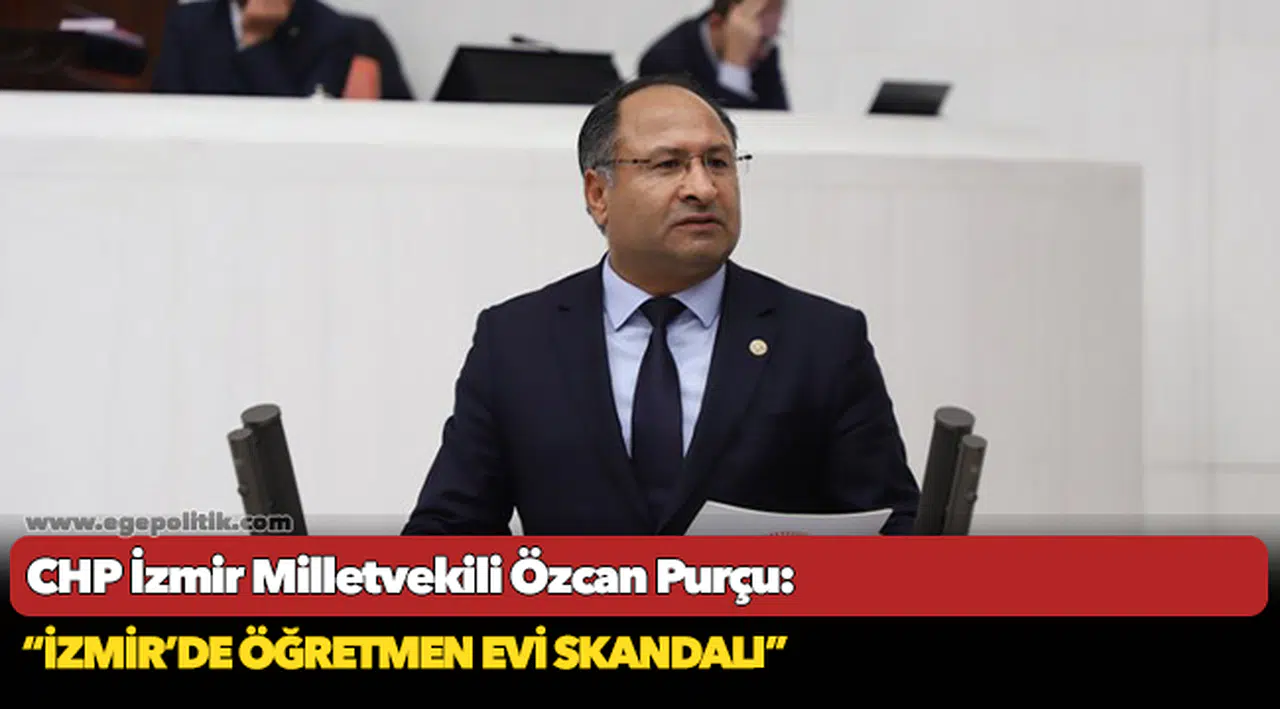 CHP'li Purçu, "İzmir'de Öğretmenevi skandalı"