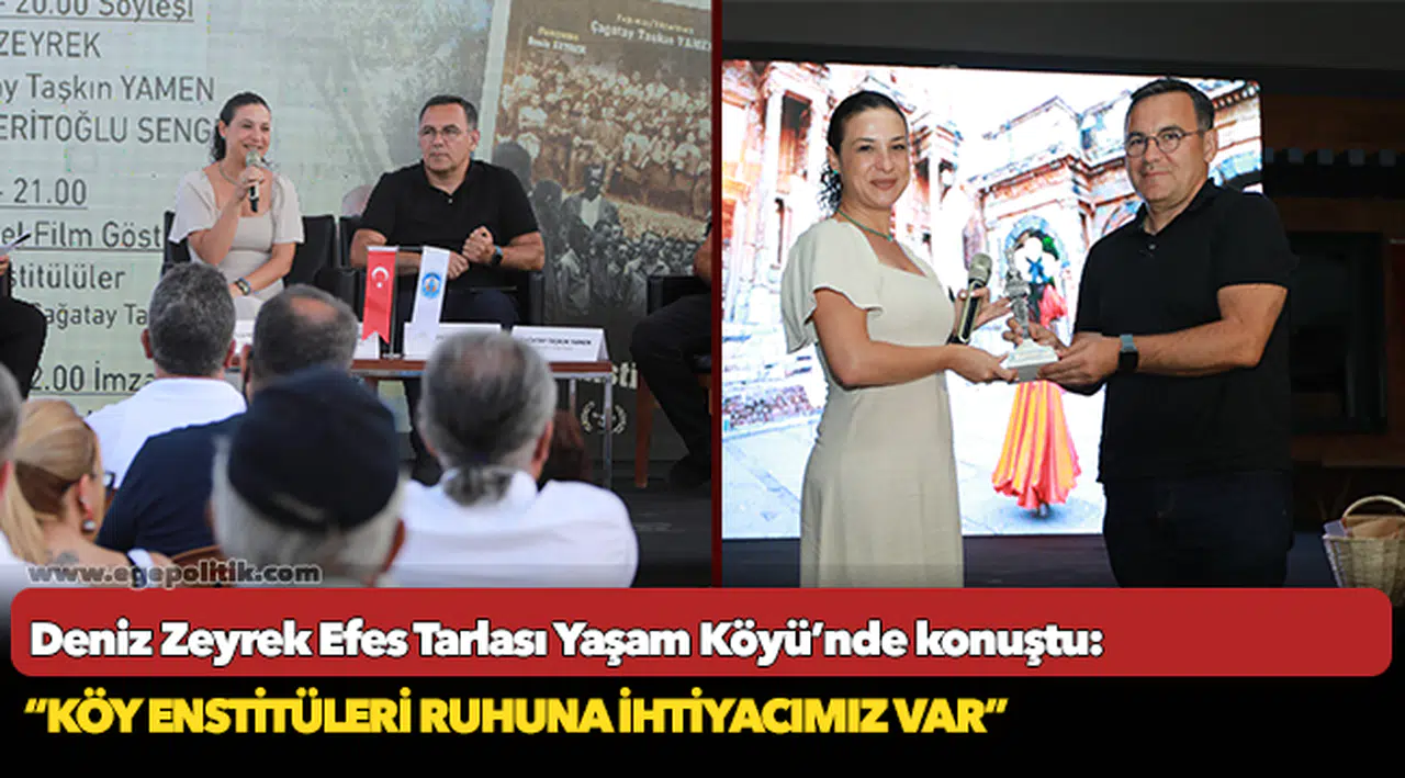 Deniz Zeyrek Efes Tarlası Yaşam Köyü’nde konuştu "KÖY ENSTİTÜLERİ RUHUNA İHTİYACIMIZ VAR"