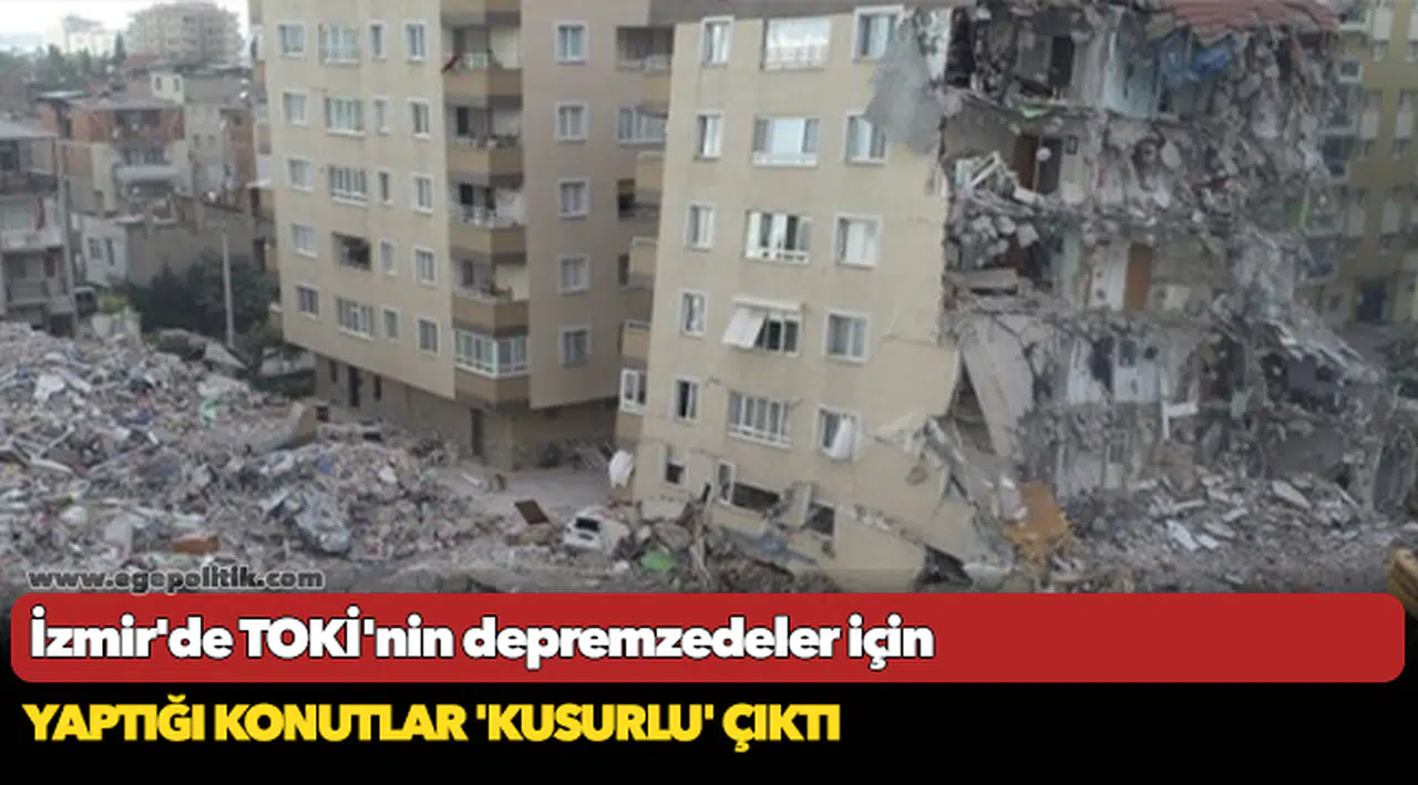 İzmir'de TOKİ'nin depremzedeler için yaptığı konutlar 'kusurlu' çıktı