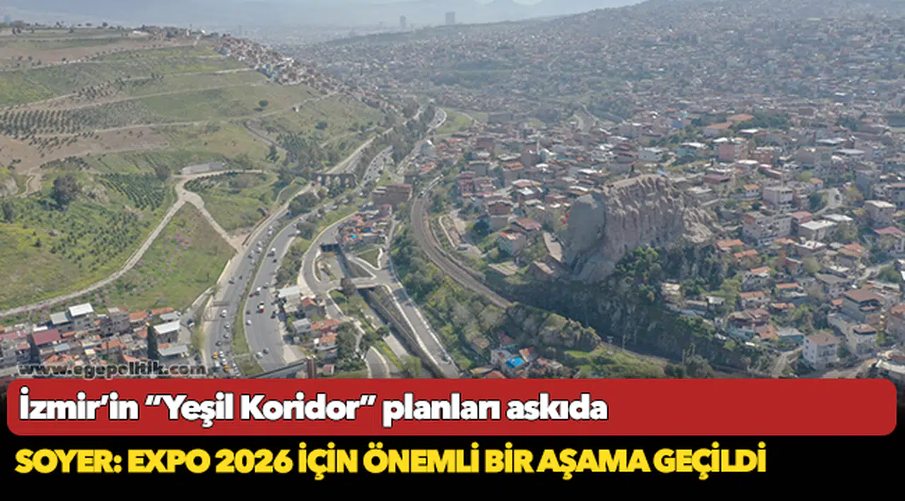 İzmir’in “Yeşil Koridor” planları askıda