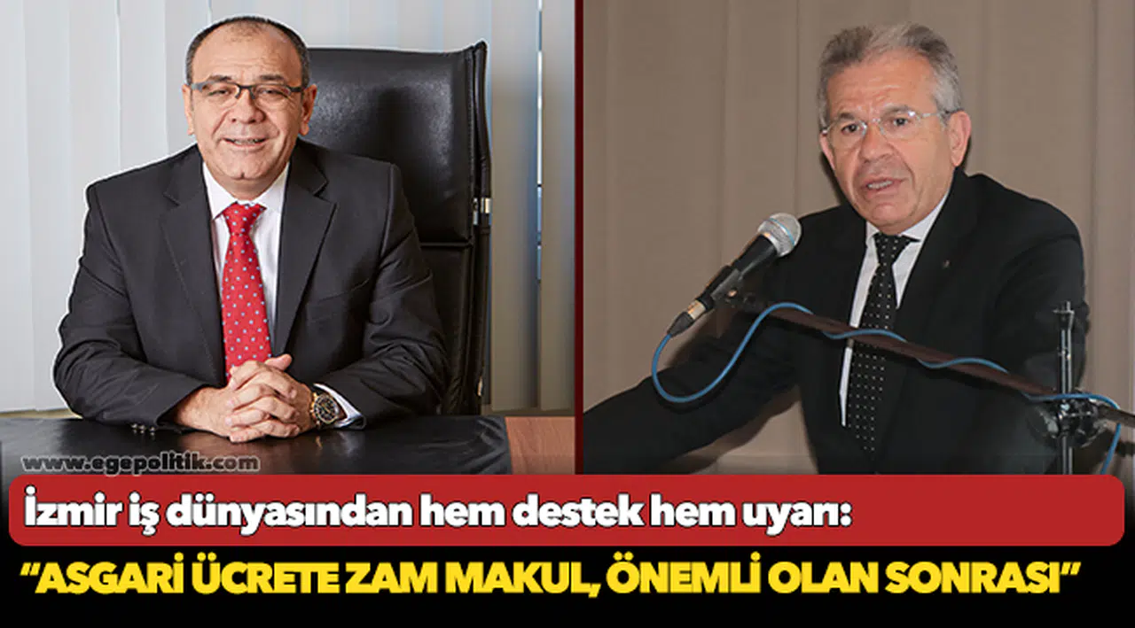İzmir iş dünyasından hem destek hem uyarı!