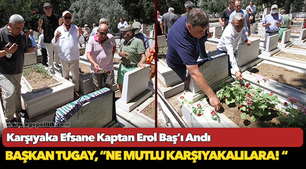 Karşıyaka Efsane Kaptan Erol Baş’ı Andı