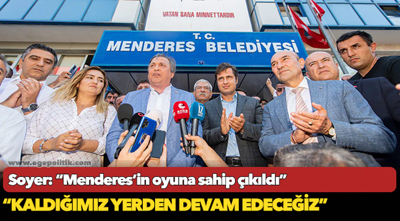 Soyer: “Menderes’in oyuna sahip çıkıldı”