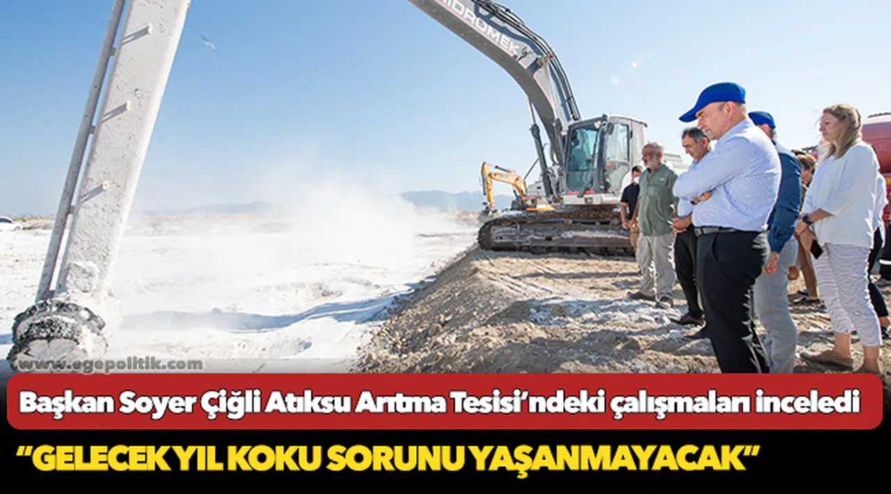 Başkan Soyer Çiğli Atıksu Arıtma Tesisi’ndeki çalışmaları inceledi