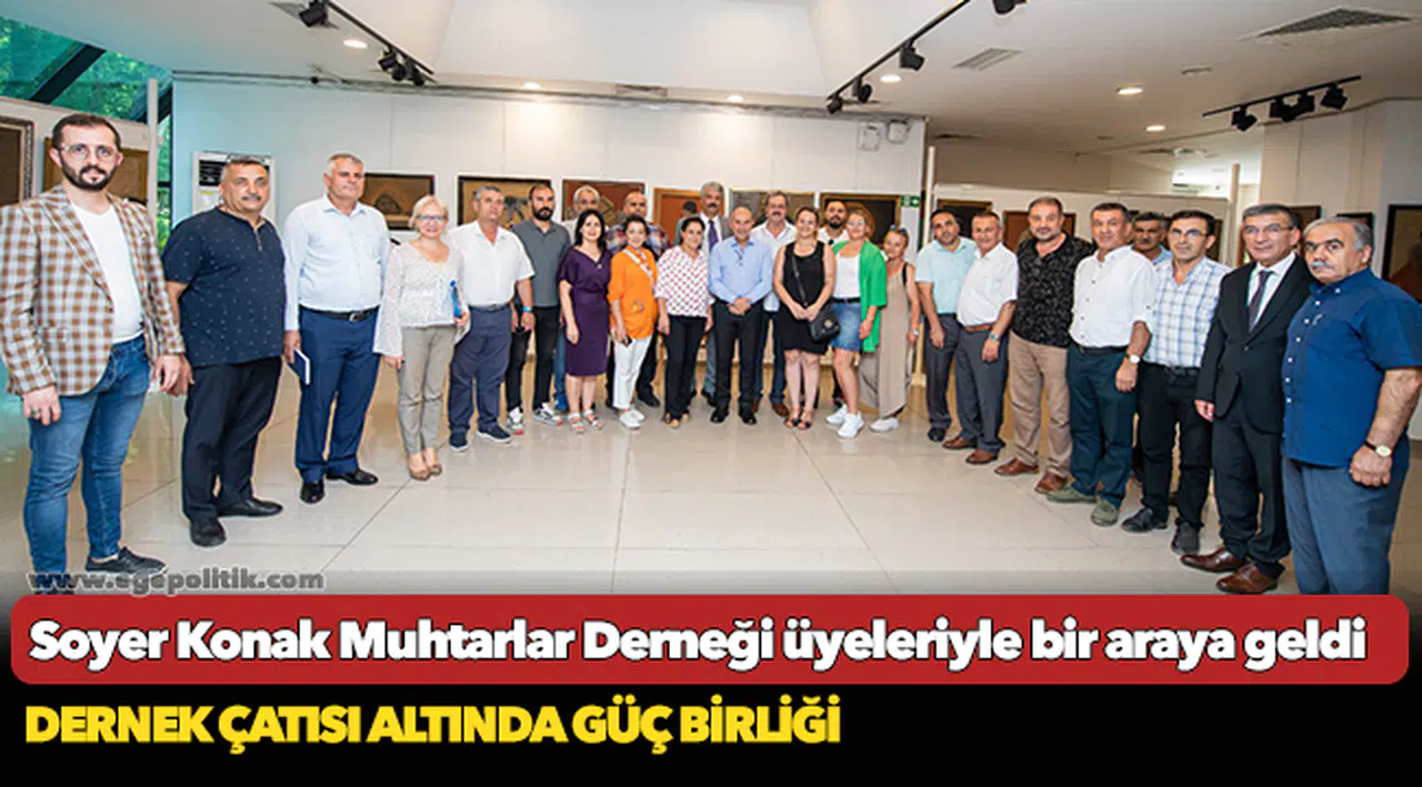 Başkan Soyer Konak Muhtarlar Derneği üyeleriyle bir araya geldi