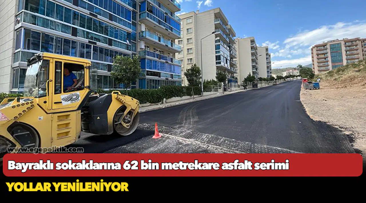 Bayraklı sokaklarına 62 bin metrekare asfalt serimi