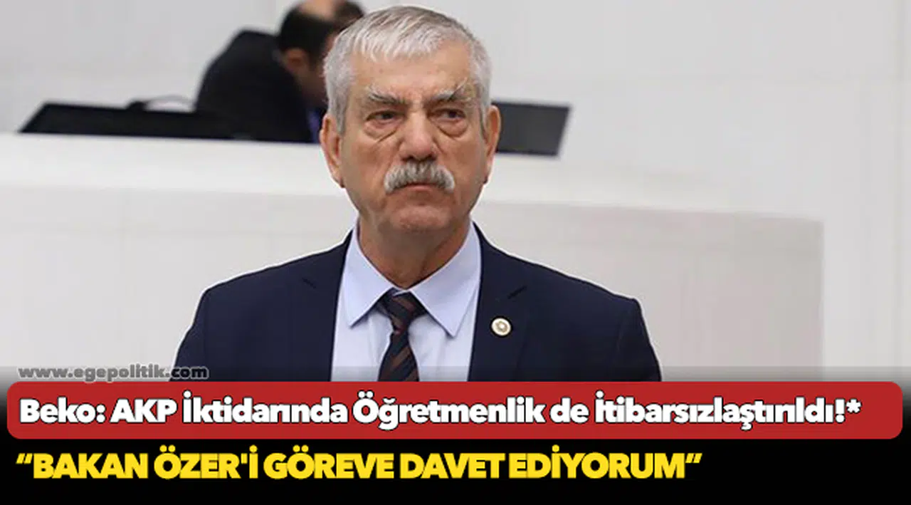 Beko: AKP İktidarında Öğretmenlik de İtibarsızlaştırıldı!*