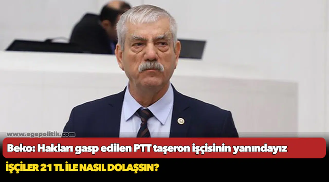 Beko: Hakları gasp edilen PTT taşeron işçisinin yanındayız.