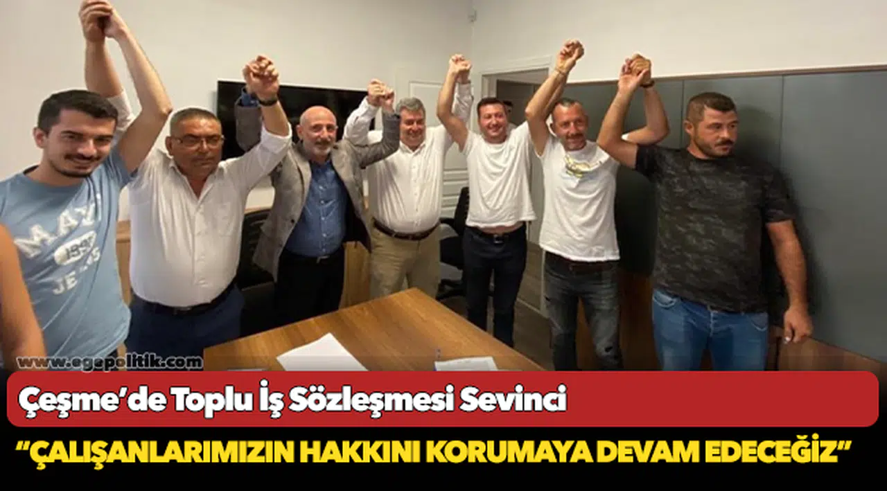 Çeşme’de Toplu İş Sözleşmesi Sevinci
