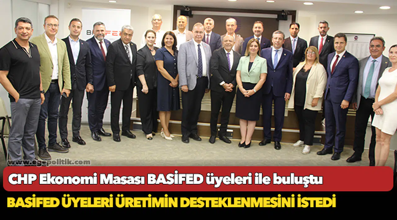 CHP Ekonomi Masası BASİFED üyeleri ile buluştu
