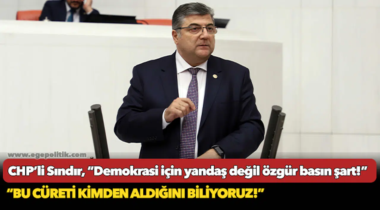 CHP’li Sındır, “Demokrasi için yandaş değil özgür basın şart!”