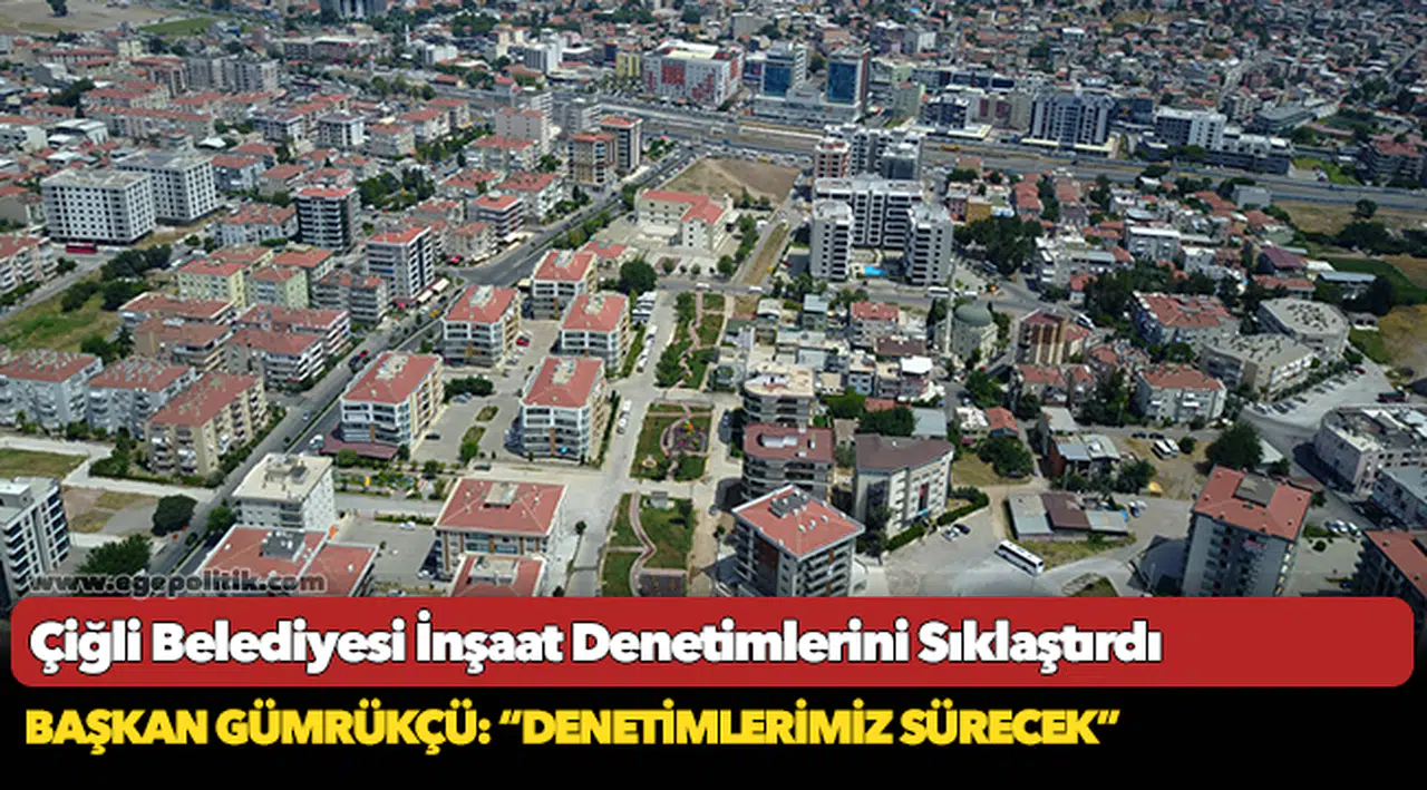 Çiğli Belediyesi İnşaat Denetimlerini Sıklaştırdı