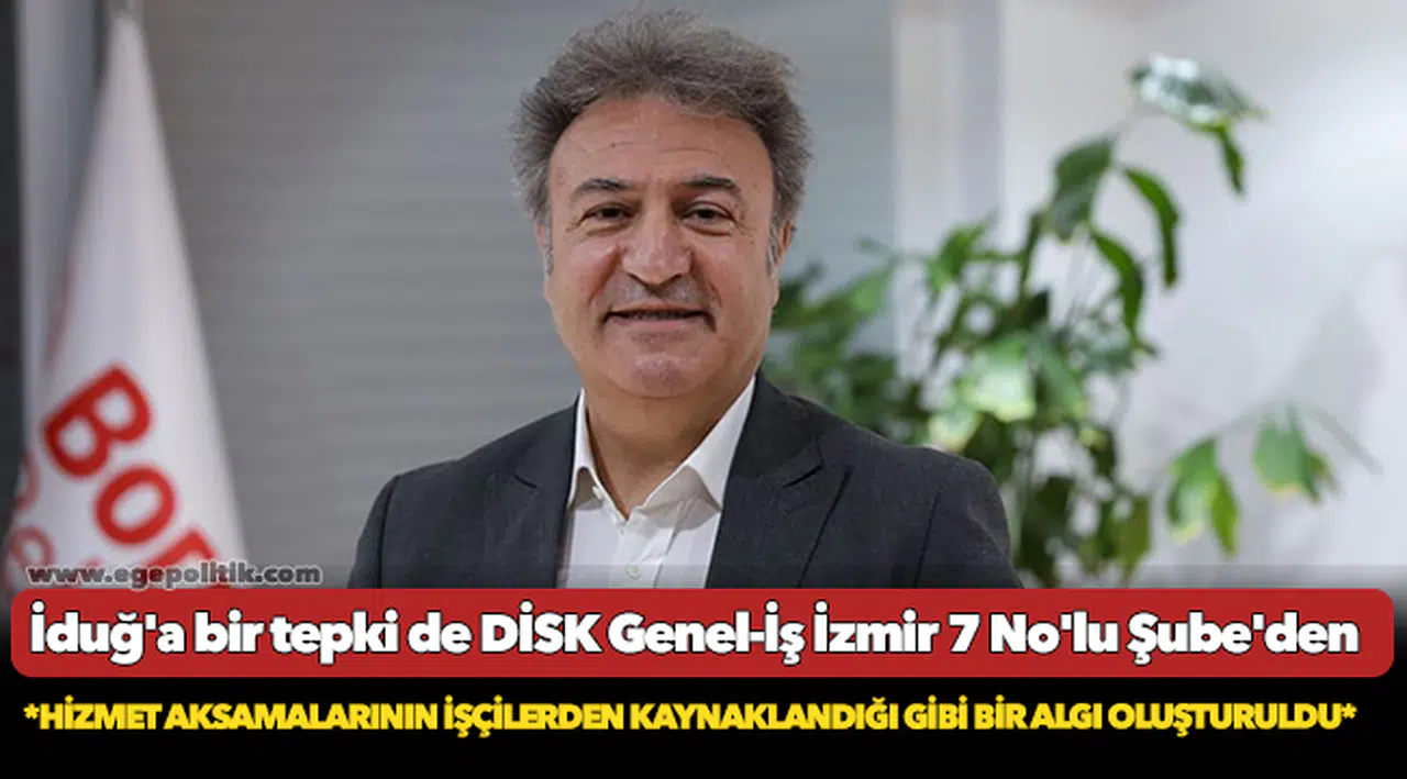 İduğ'a bir tepki de DİSK Genel-İş İzmir 7 No'lu Şube'den