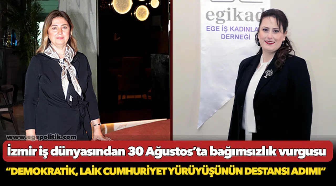İzmir iş dünyasından 30 Ağustos’ta bağımsızlık vurgusu