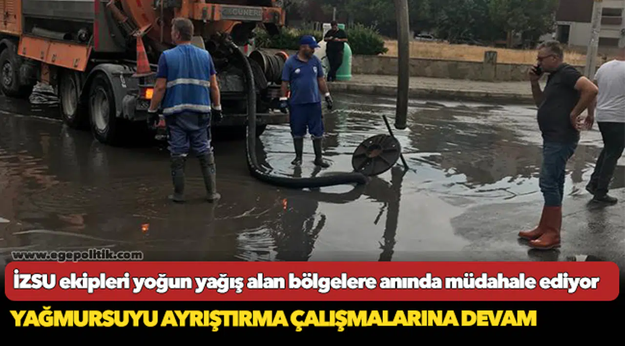 İZSU ekipleri yoğun yağış alan bölgelere anında müdahale ediyor