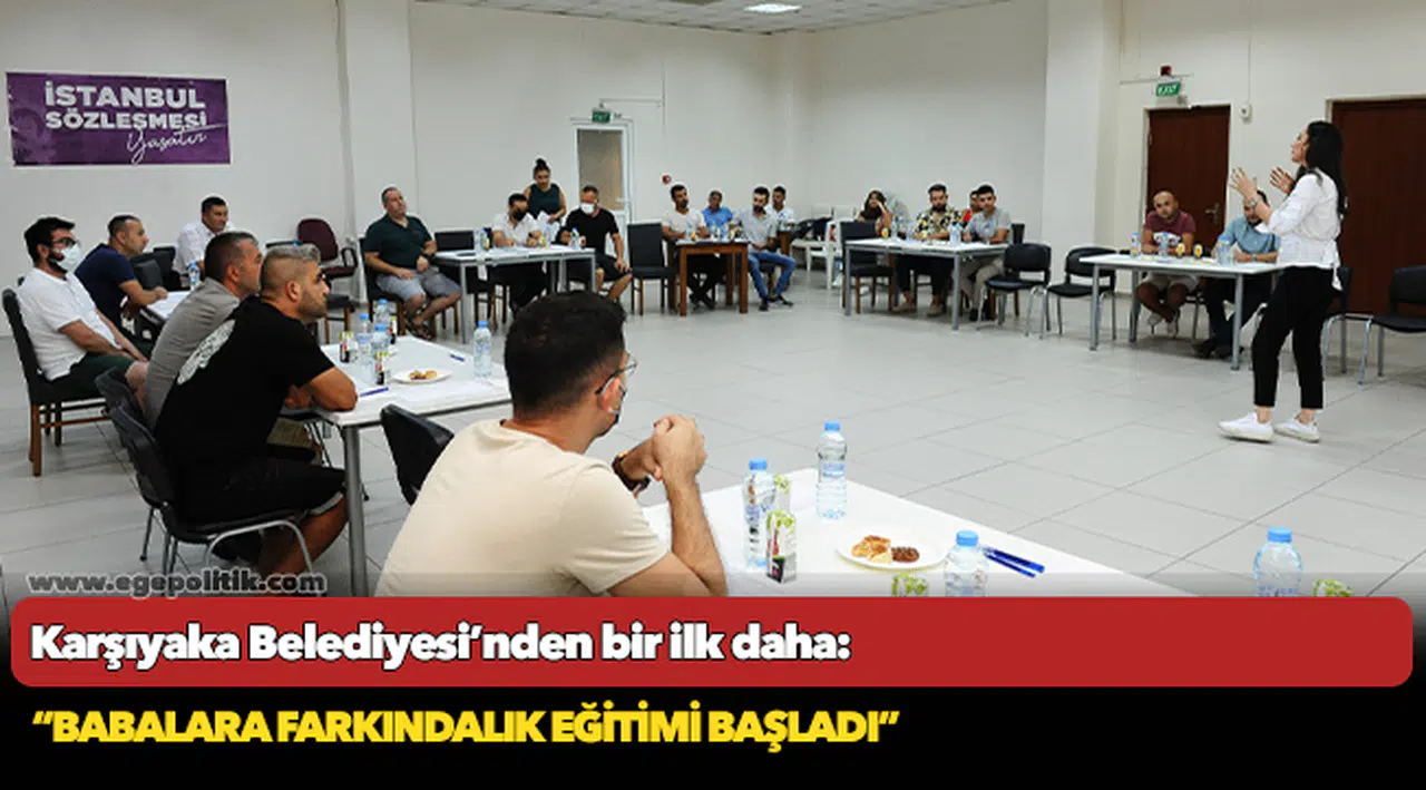 Karşıyaka Belediyesi’nden bir ilk daha: “Babalara farkındalık eğitimi başladı”