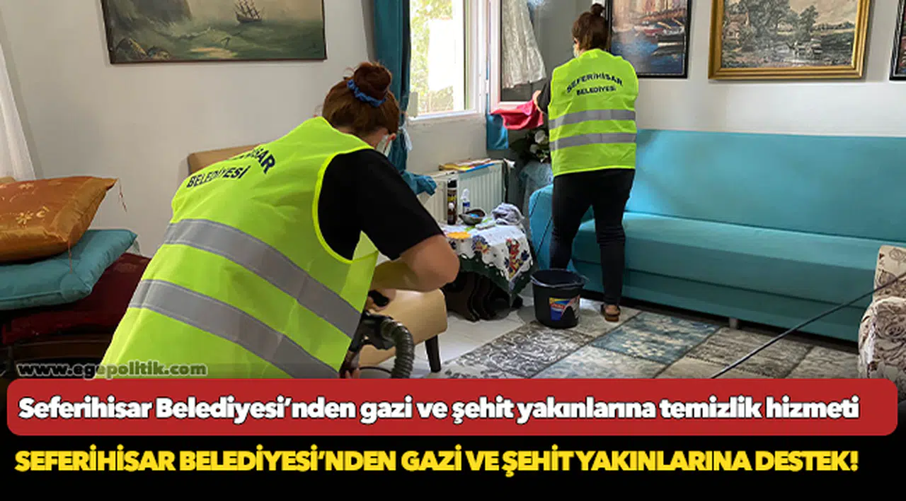 Seferihisar Belediyesi’nden gazi ve şehit yakınlarına temizlik hizmeti