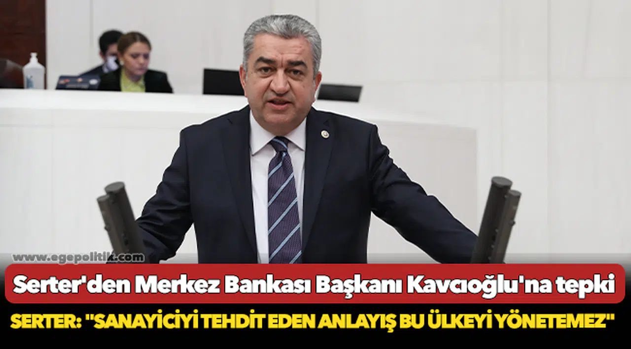 Serter’den Merkez Bankası Başkanı Kavcıoğlu’na tepki