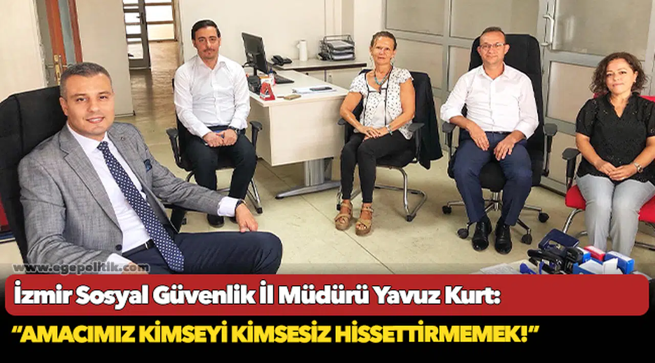 SGK İl Müdürü Kurt: "Amacımız kimseyi kimsesiz hissettirmemek!"