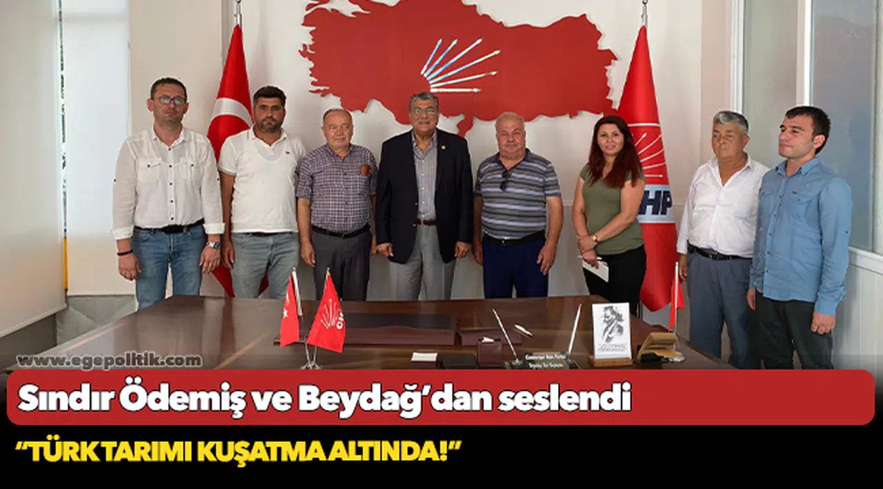 Sındır Ödemiş ve Beydağ’dan seslendi; “Türk tarımı kuşatma altında!”