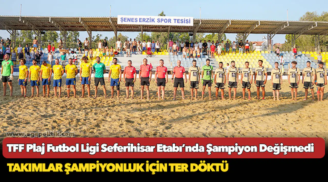 TFF Plaj Futbol Ligi Seferihisar Etabı’nda Şampiyon Değişmedi