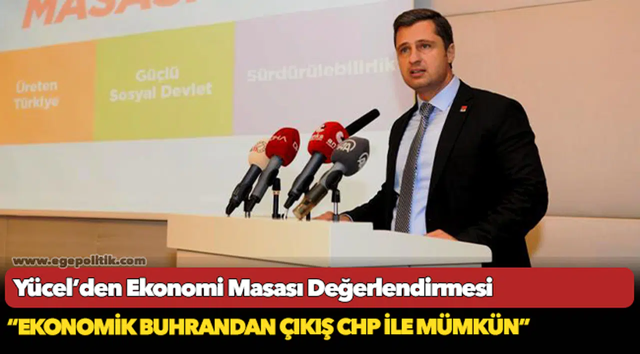 Yücel’den Ekonomi Masası Değerlendirmesi