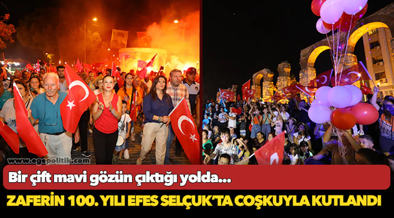 Zaferin 100. yılı Efes Selçuk'ta coşkuyla kutlandı