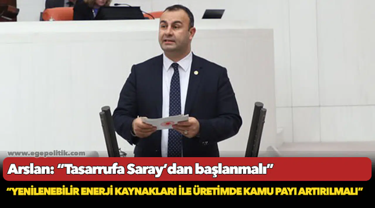 Arslan: “Tasarrufa Saray’dan başlanmalı"
