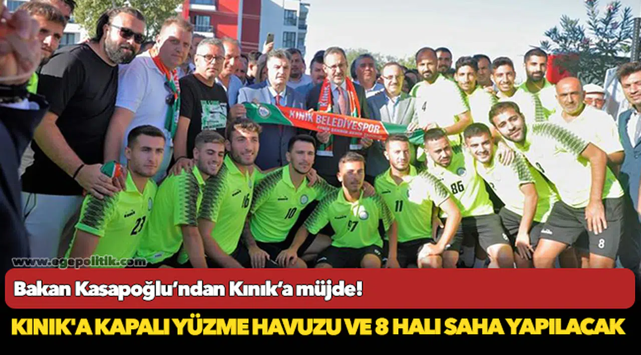 Bakan Kasapoğlu’ndan Kınık’a müjde!