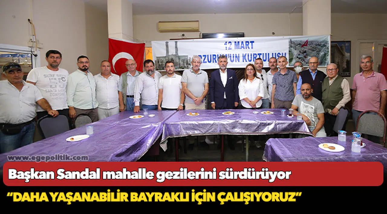 Başkan Sandal mahalle gezilerini sürdürüyor