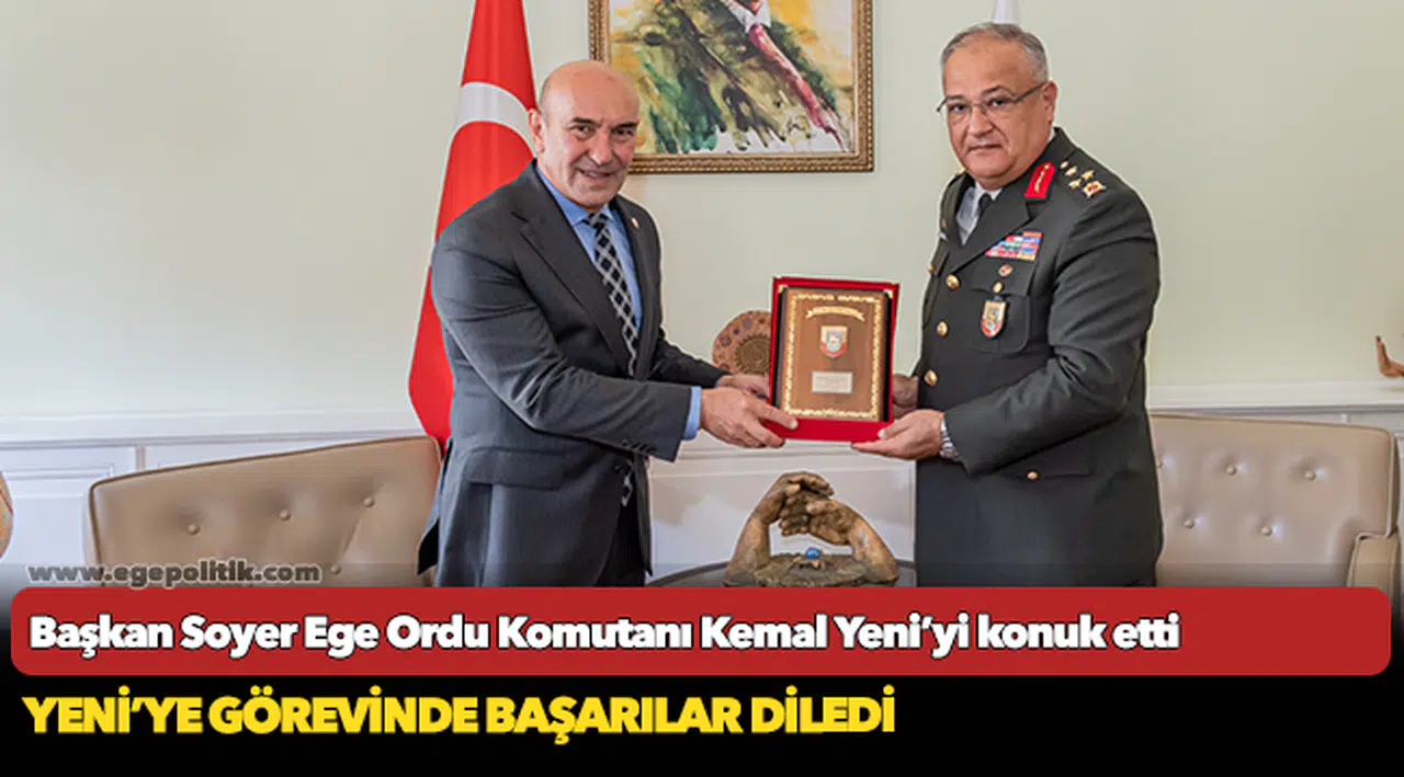 Başkan Soyer Ege Ordu Komutanı Kemal Yeni’yi konuk etti