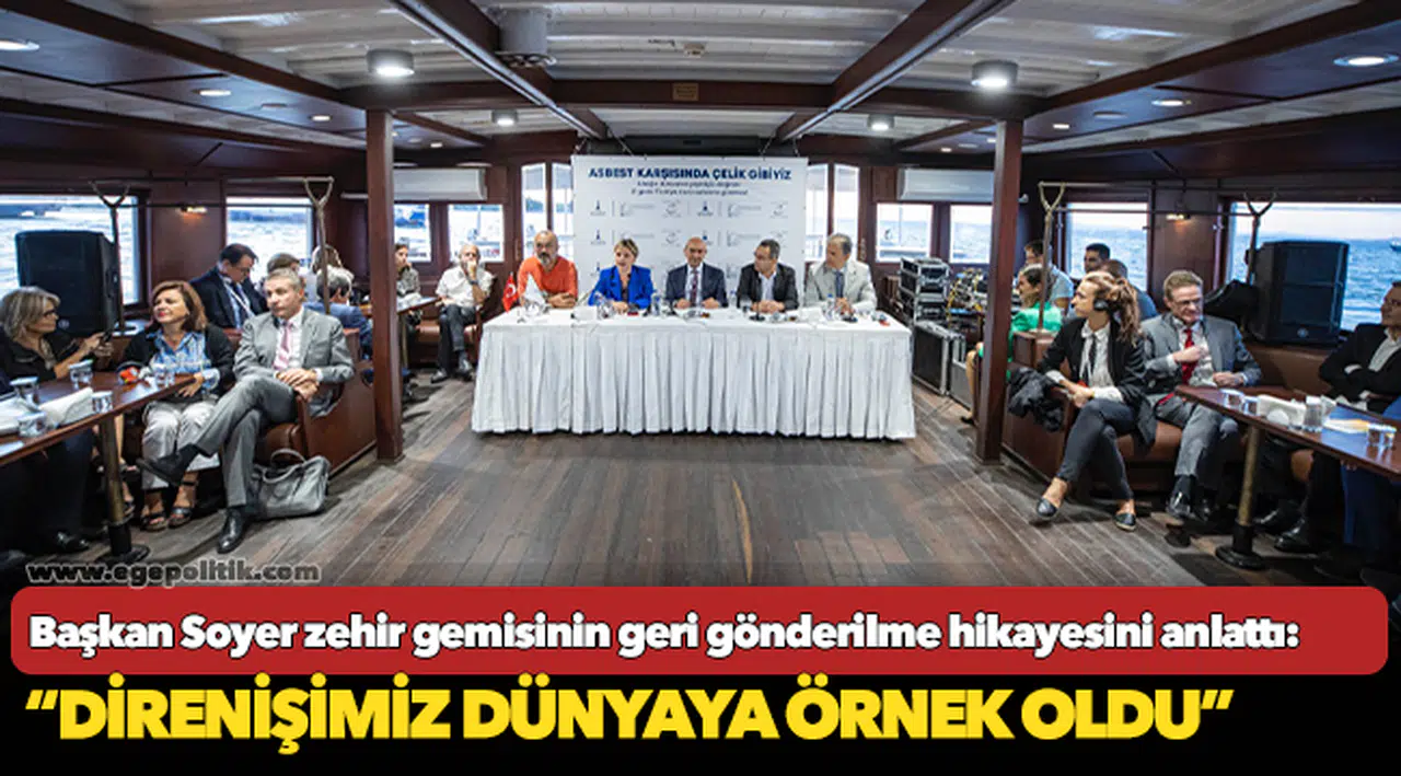 Başkan Soyer zehir gemisinin geri gönderilme hikayesini anlattı