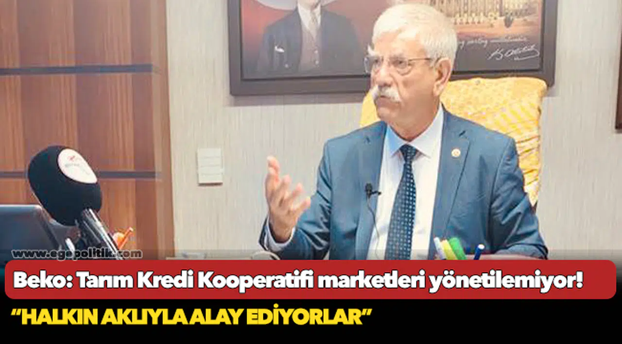 Beko: Tarım Kredi Kooperatifi marketleri yönetilemiyor!